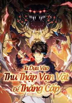 Ta Dựa Vào Thu Thập Vạn Vật Để Thăng Cấp